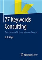 77 Keywords Consulting Grundwissen für Unternehmensberater