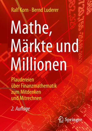 Mathe, Märkte und Millionen Plaudereien über Finanzmathematik zum Mitdenken und Mitrechnen