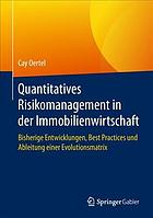 Quantitatives Risikomanagement in der Immobilienwirtschaft bisherige Entwicklungen, best practices und Ableitung einer Evolutionsmatrix