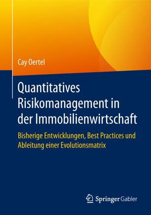 Quantitatives Risikomanagement in der Immobilienwirtschaft Bisherige Entwicklungen, Best Practices und Ableitung einer Evolutionsmatrix