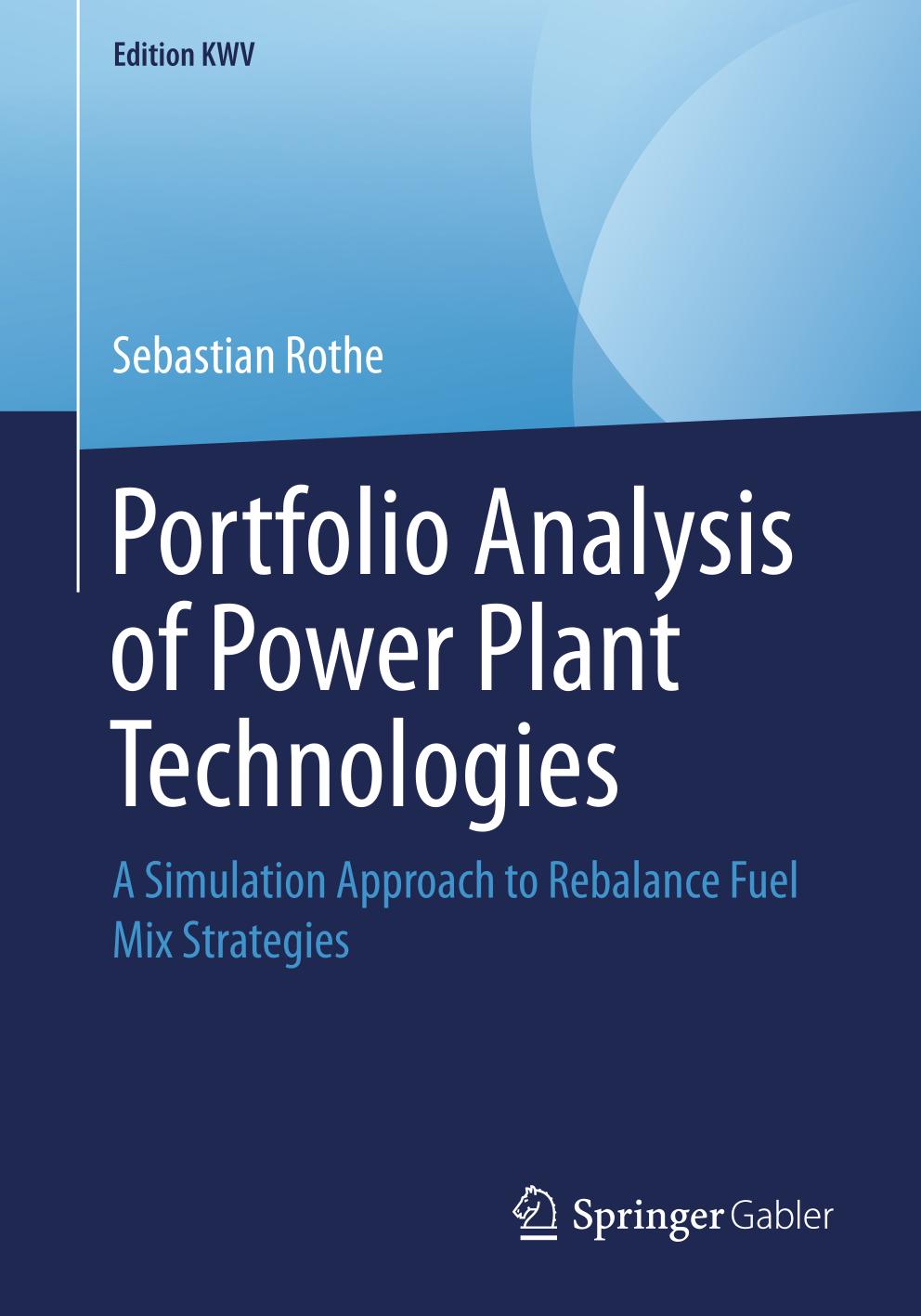 Portfolio Analysis of Power Plant Technologies : a Simulation Approach to Rebalance Fuel Mix Strategies