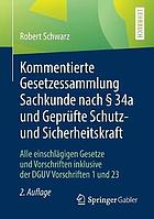 Kommentierte Gesetzessammlung Sachkunde Nach 34a und Geprüfte Schutz- und Sicherheitskraft : Alle Einschlägigen Gesetze und Vorschriften Inklusive der DGUV Vorschriften 1 Und 23.