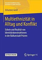 Multiethnizität in Alltag und Konflikt : Schein und Realität von Identitätskonstruktionen in der Balkanstadt Prizren