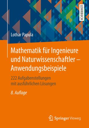 Mathematik für Ingenieure und Naturwissenschaftler - Anwendungsbeispiele : 222 Aufgabenstellungen mit ausführlichen Lösungen