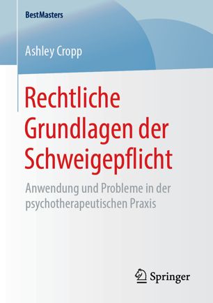 Rechtliche Grundlagen der Schweigepflicht : Anwendung und Probleme in der psychotherapeutischen Praxis