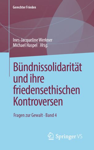 Bündnissolidarität und ihre friedensethischen Kontroversen : Fragen zur Gewalt • Band 4