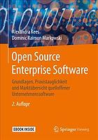 Open Source Enterprise Software Grundlagen, Praxistauglichkeit und Marktübersicht quelloffener Unternehmenssoftware