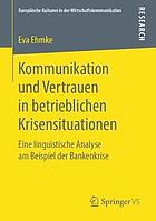 Kommunikation und Vertrauen in Betrieblichen Krisensituationen : Eine Linguistische Analyse Am Beispiel der Bankenkrise.