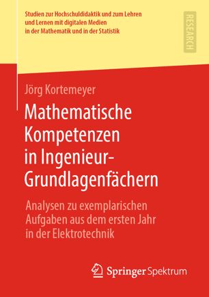 Mathematische Kompetenzen in Ingenieur-Grundlagenfächern Analysen zu exemplarischen Aufgaben aus dem ersten Jahr in der Elektrotechnik