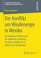 Der Konflikt Um Windenergie in Mexiko : Partizipation, Diskurse und Die Ungleiche Gestaltung der Naturverhältnisse Im Isthmus Von Tehuantepec.