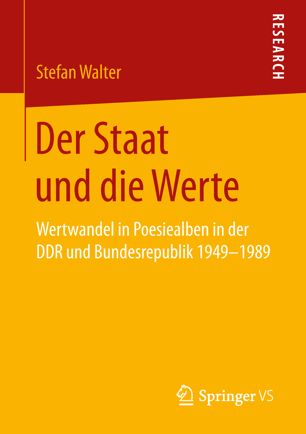 Der Staat und Die Werte : Wertwandel in Poesiealben in der DDR und Bundesrepublik 1949-1989.