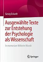 Ausgewählte Texte zur Entstehung der Psychologie als Wissenschaft : in memoriam Wilhelm Wundt