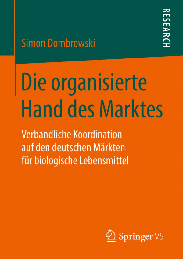 Die organisierte Hand des Marktes : Verbandliche Koordination auf den deutschen Märkten für biologische Lebensmittel