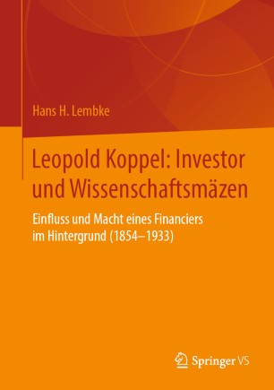 Leopold Koppel : Investor und Wissenschaftsmäzen : Einfluss und Macht eines Financiers im Hintergrund (1854-1933)