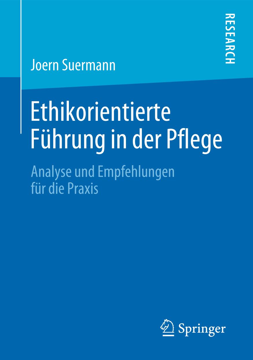 ETHIKORIENTIERTE FHRUNG IN DER PFLEGE : analyse und empfehlungen fr die praxis.