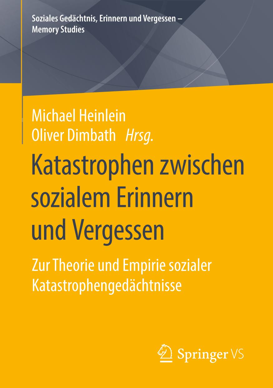 Katastrophen zwischen sozialem Erinnern und Vergessen : zur Theorie und Empirie sozialer Katastrophengedächtnisse