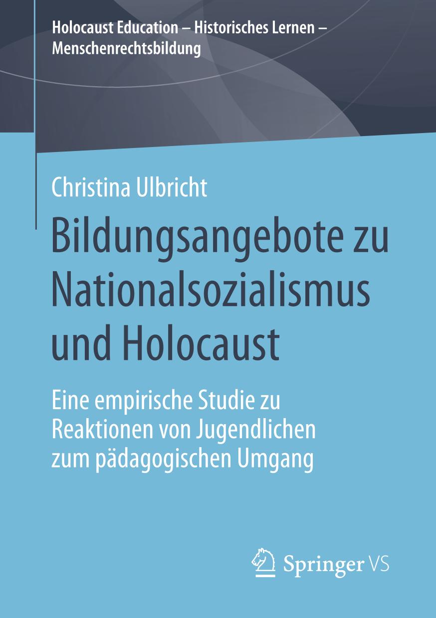 Bildungsangebote zu Nationalsozialismus und Holocaust Eine empirische Studie zu Reaktionen von Jugendlichen zum pädagogischen Umgang