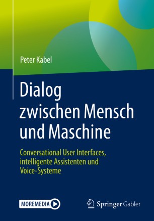 Dialog Zwischen Mensch und Maschine : Conversational User Interfaces, Intelligente Assistenten und Voice-Systeme.