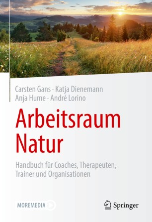 Arbeitsraum Natur Handbuch für Coaches, Therapeuten, Trainer und Organisationen