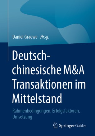 Deutsch-chinesische M&A Transaktionen im Mittelstand Rahmenbedingungen, Erfolgsfaktoren, Umsetzung.