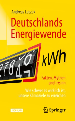 Deutschlands Energiewende - Fakten, Mythen und Irrsinn Wie schwer es wirklich ist, unsere Klimaziele zu erreichen