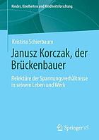Janusz Korczak, der Brückenbauer Relektüre der Spannungsverhältnisse in seinem Leben und Werk
