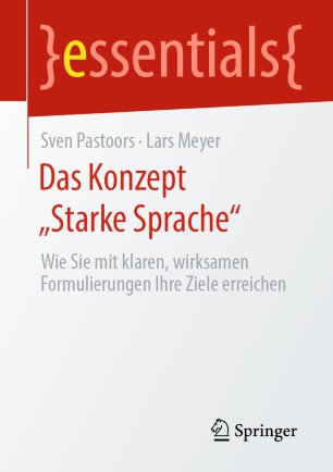 Das Konzept ,,Starke Sprache : Wie Sie Mit Klaren, Wirksamen Formulierungen Ihre Ziele Erreichen.