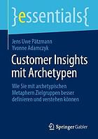 Customer Insights mit Archetypen wie Sie mit archetypischen Metaphern Zielgruppen besser definieren und verstehen können