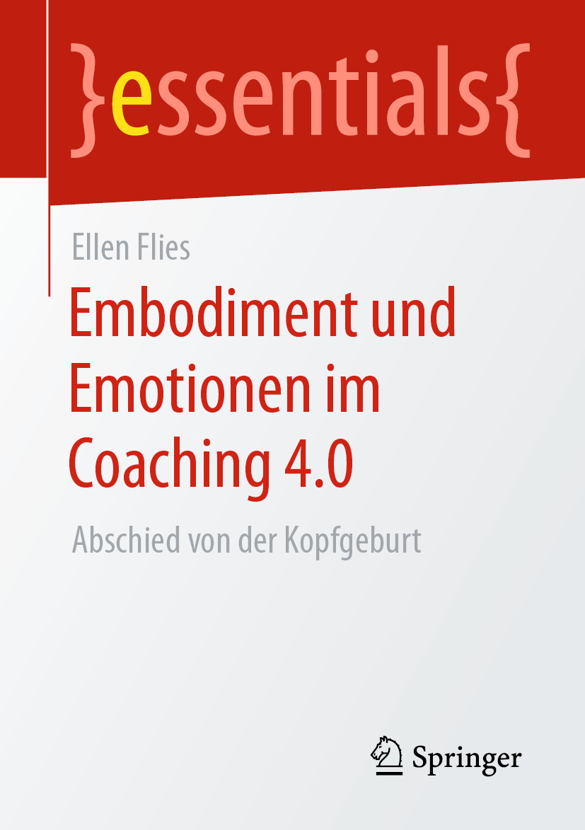 Embodiment und Emotionen im Coaching 4.0 Abschied von der Kopfgeburt