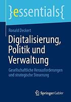 Digitalisierung, Politik und Verwaltung Gesellschaftliche Herausforderungen und strategische Steuerung