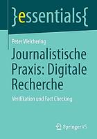 Journalistische Praxis: digitale Recherche Verifikation und Fact Checking