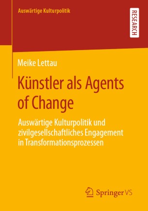 Künstler als Agents of Change : Auswärtige Kulturpolitik und zivilgesellschaftliches Engagement in Transformationsprozessen