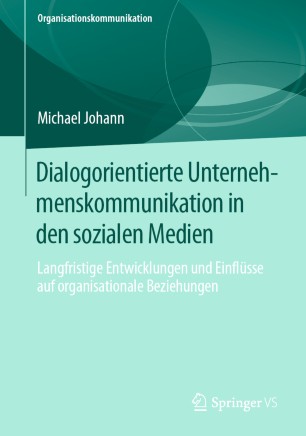 Dialogorientierte Unternehmenskommunikation in den sozialen Medien Langfristige Entwicklungen und Einflüsse auf organisationale Beziehungen