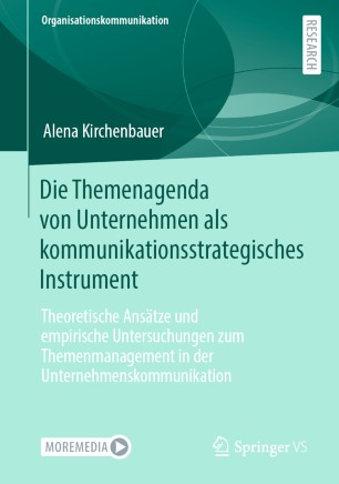 Die Themenagenda von Unternehmen als kommunikationsstrategisches Instrument : theoretische Ansätze und empirische Untersuchungen zum Themenmanagement in der Unternehmenskommunikation