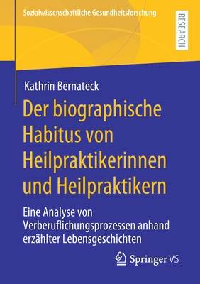 Der Biographische Habitus Von Heilpraktikerinnen Und Heilpraktikern