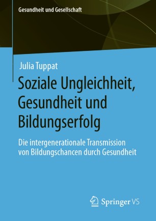 Soziale Ungleichheit, Gesundheit und Bildungserfolg Die intergenerationale Transmission von Bildungschancen durch Gesundheit