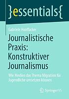 Journalistische Praxis: konstruktiver Journalismus wie Medien das Thema Migration für Jugendliche umsetzen können