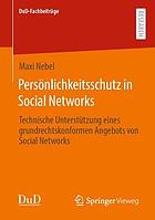 Persönlichkeitsschutz in Social Networks Technische Unterstützung eines grundrechtskonformen Angebots von Social Networks