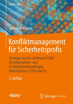 Konfliktmanagement Für Sicherheitsprofis : Auswege Aus der ,,Buhmann-Falle Für Informations- und IT-Sicherheitsbeauftragte, Datenschützer, CISOs und Co.