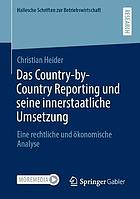 Das Country-by-Country Reporting und seine innerstaatliche Umsetzung Eine rechtliche und ökonomische Analyse