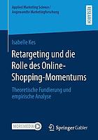 Retargeting und die Rolle des Online-Shopping-Momentums Theoretische Fundierung und empirische Analyse