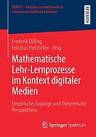Mathematische Lehr-Lernprozesse im Kontext digitaler Medien Empirische Zugänge und theoretische Perspektiven.