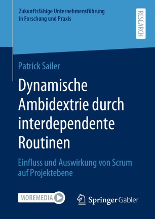 Dynamische Ambidextrie durch interdependente Routinen Einfluss und Auswirkung von Scrum auf Projektebene