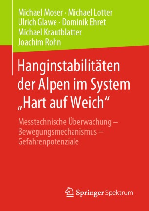 Hanginstabilitäten der Alpen im System "Hart auf Weich" Messtechnische Überwachung - Bewegungsmechanismus - Gefahrenpotenziale