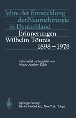 Jahre der Entwicklung der Neurochirurgie in Deutschland : Erinnerungen Wilhelm Tönnis, 1898-1978