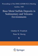 Base Metal Sulfide Deposits in Sedimentary and Volcanic Environments Proceedings of the DMG-GDMB-SGA-Meeting Aachen, 1985