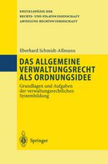 Das allgemeine Verwaltungsrecht als Ordnungsidee Grundlagen und Aufgaben der verwaltungsrechtlichen Systembildung