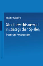 Gleichgewichtsauswahl in strategischen Spielen Theorie und Anwendungen