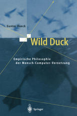 Wild Duck : Empirische Philosophie der Mensch-Computer-Vernetzung.