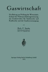 Gaswirtschaft : Ein Beitrag zur Prüfung der Wirtschaftlichkeit der Nebenproduktengewinnung, des Gasbetriebes für Stahlwerke und Kraftwerke und der Gasfernversorgung